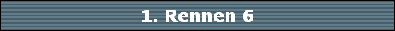 1. Rennen 6