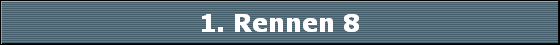 1. Rennen 8